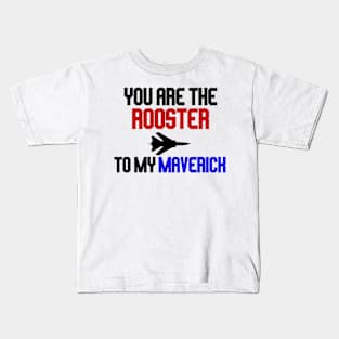 you are the rooster to my maverick Kids T-Shirt